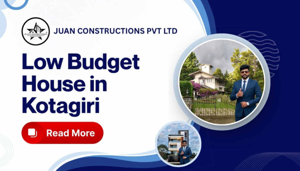 low budget house in Kotagiri, affordable home construction Kotagiri, budget house Nilgiris, cheap house construction in Kotagiri, Kotagiri home building guide, low cost hill station house, affordable property in Kotagiri, budget friendly home in Nilgiris, Kotagiri house construction cost, economical hill home design