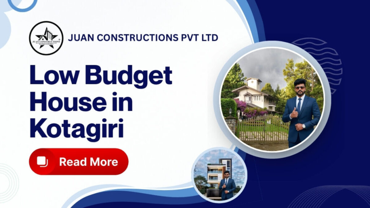 low budget house in Kotagiri, affordable home construction Kotagiri, budget house Nilgiris, cheap house construction in Kotagiri, Kotagiri home building guide, low cost hill station house, affordable property in Kotagiri, budget friendly home in Nilgiris, Kotagiri house construction cost, economical hill home design