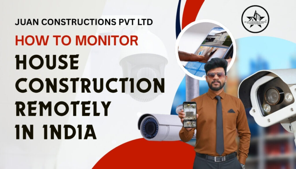 How to Monitor Your House Construction Remotely in India | Complete Guide for Homeowners